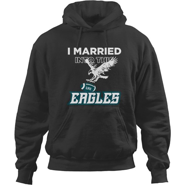 I Married Into This Eagles Hoodies, American Football Lovers Hoodies, Funny Eagles Lovers Hoodies
