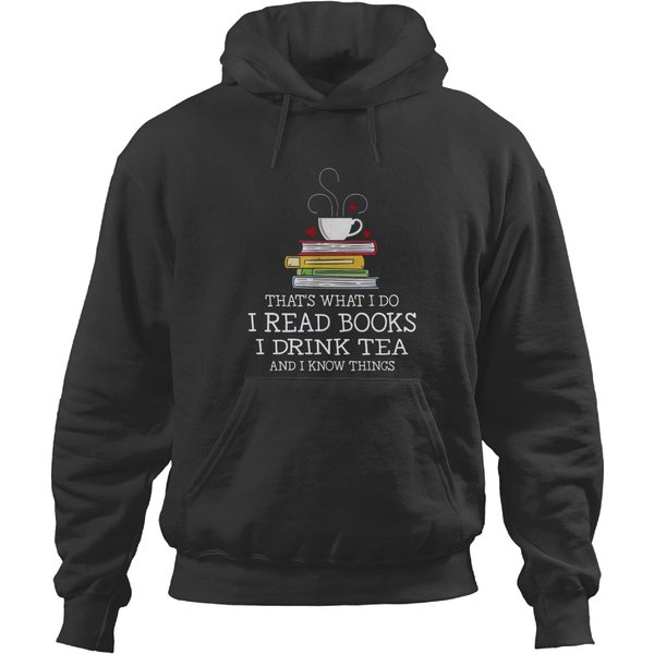 That's What I Do I Read Books I Drink Tea And I Kn Hoodies