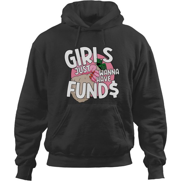 Girls Just Wanna Have Funds Hoodies