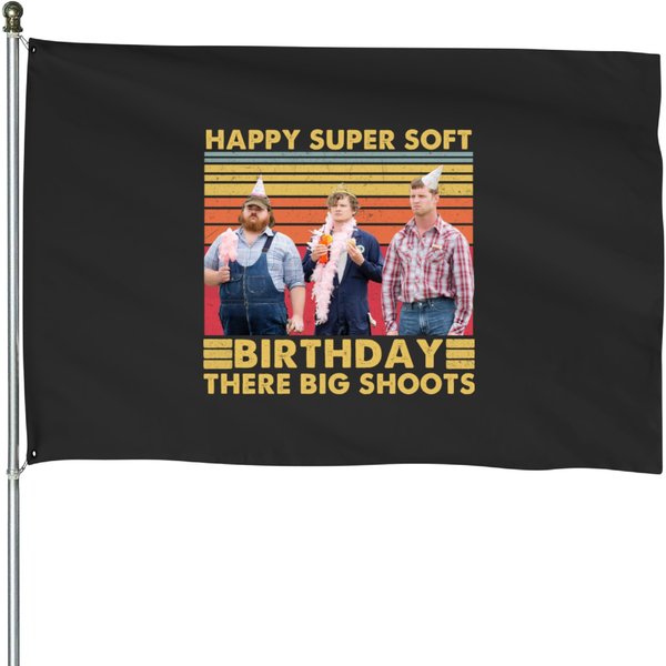 Happy Super Soft Birthday There Big Shoots Letterkenny House Flags,-image