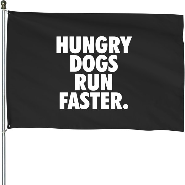 Hungry Dogs Run Faster - Underdogs Hungry Dogs - House Flags-image