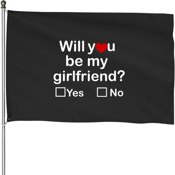 Will You Be My Girlfriend Yes Or No House Flags-image