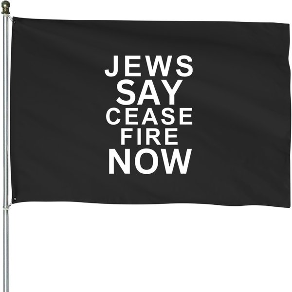 Jews Say Ceasefire Now, Not In Our Name T House Flags-image