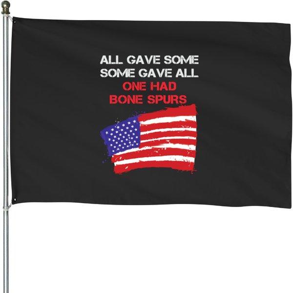 All Gave Some. Some Gave All. One Had Bone Spurs House Flags-image