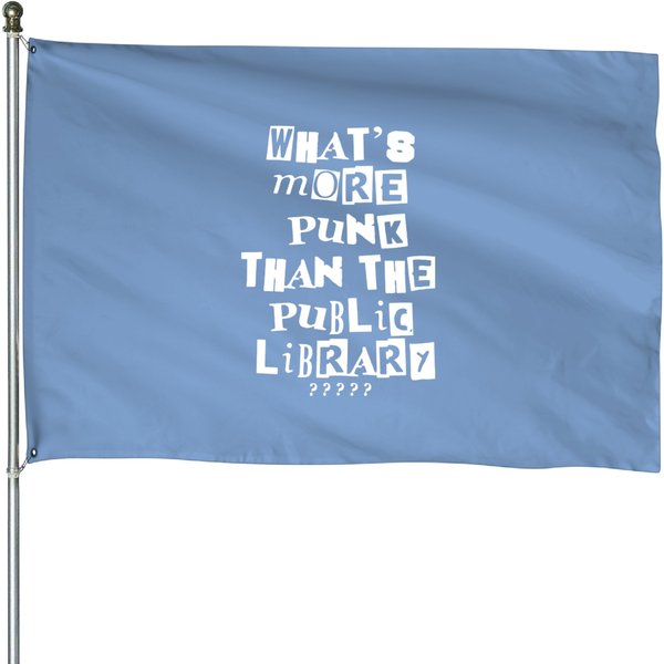Whats More Punk Than A Public Library House Flags-image