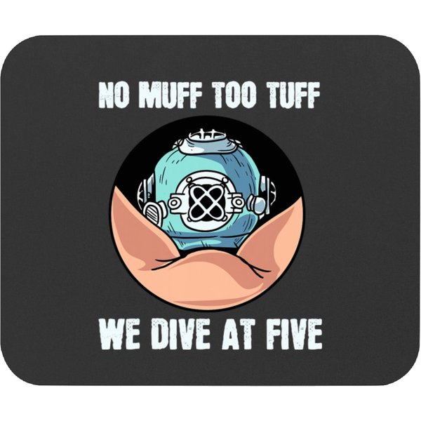 Scuba Diving No Muff Too Tuff We Dive At Five Scuba Diving Underwater Diver Mouse Pads