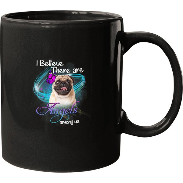 Pug Lover I Believe There Are Angels Among Us Pug Lover God Owner 309 Pugs Dog Mugs