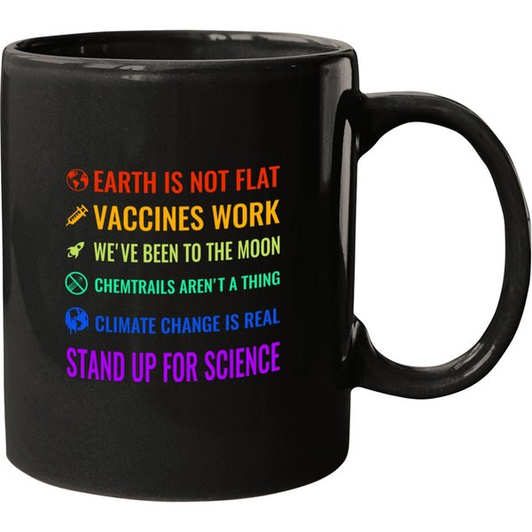 Earth Is Not Flat Vaccines Work Weve Been To The Moon Chemtrails Arent A Thing C Mugs