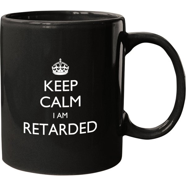 Keep Calm I Am Retarded Mugs