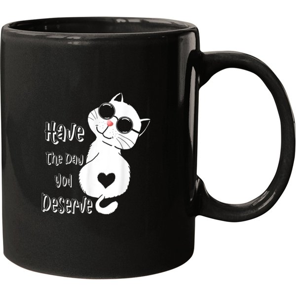 Have The Day You Deserve Sarcastic Have The Day You Deserve Mugs-image