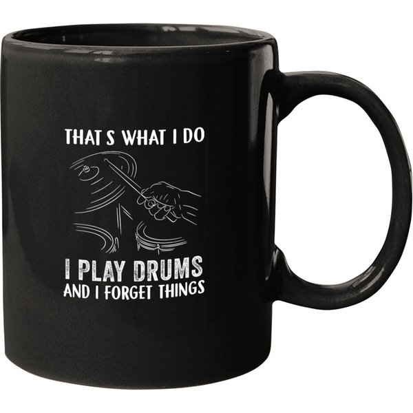 That's What I Do I Play Drums And I Forget Things T Mugs-image