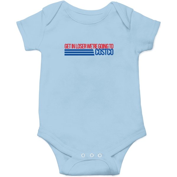 Get In Loser We're Going To Costco Onesies