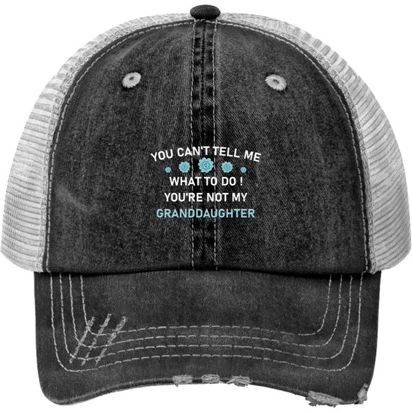 Tell Me What To Do You Re Not My Granddaughter Print Trucker Hats-image