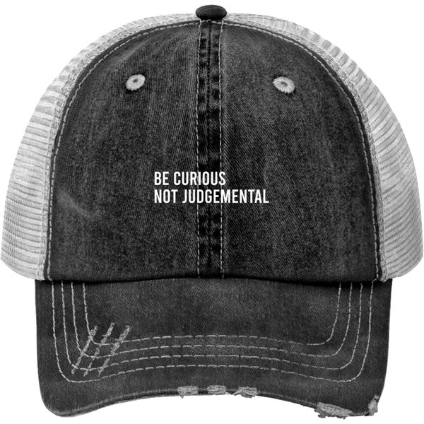 Be Curious Not Judgemental - Be Curious Not Judgemental - Print Trucker Hats-image