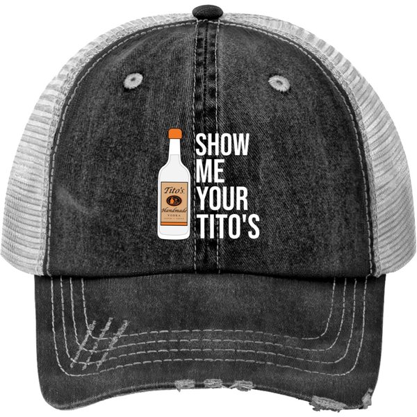Show Me Your Tito's, Funny Vodka Print Trucker Hats Print Trucker Hats-image