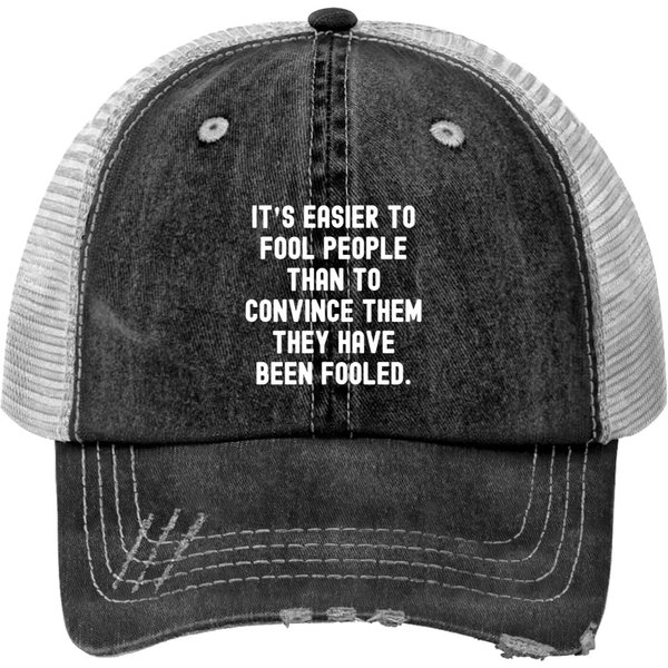It's Easier To Fool People Than To Convince Them T Print Trucker Hats-image