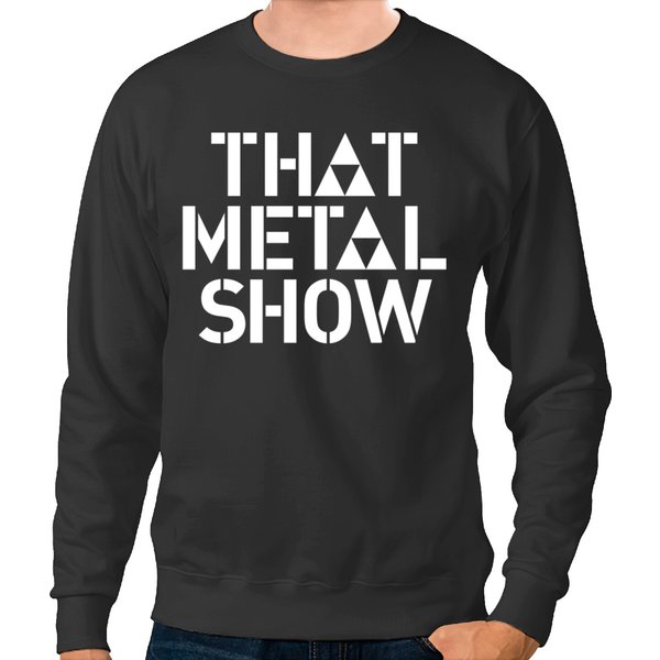 That Metal Show Sweatshirts