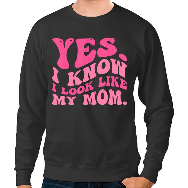 Yes I Know I Look Like My Mom Funny Daughter My Mom Groovy T Sweatshirts