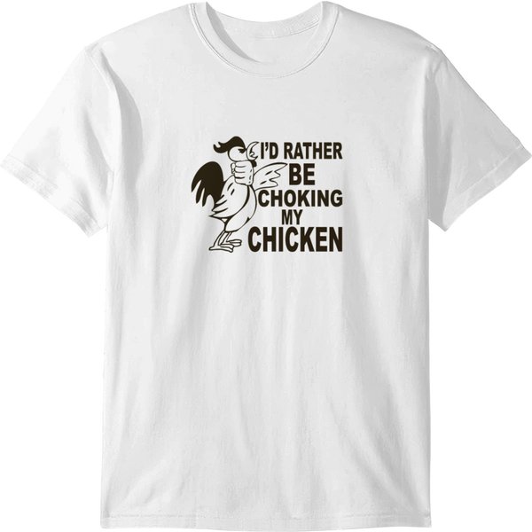 I D Rather Be Choking My Chicken T-Shirt-image