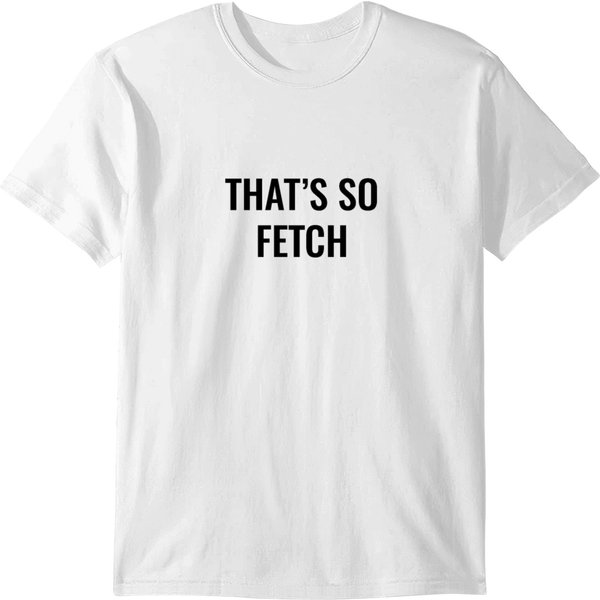 That Is So Fetch Funny Quote - Mean Girls T-Shirt-image
