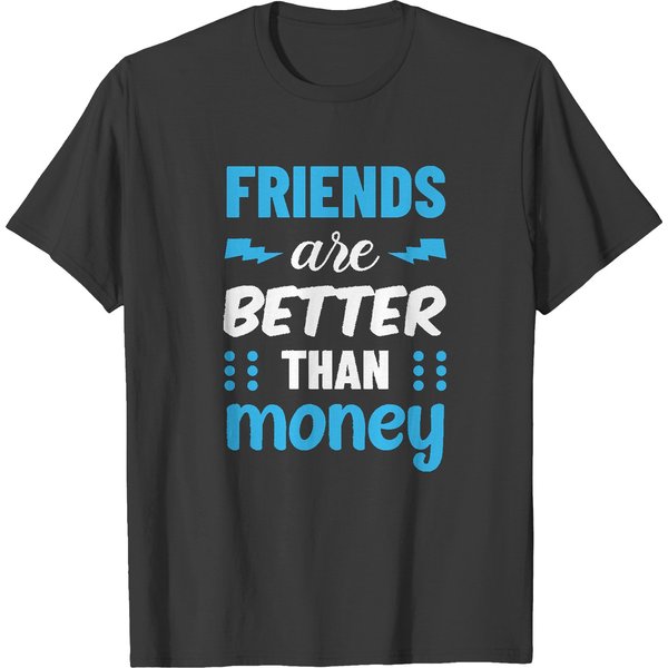Friendship Quotes Friend Are Better Than Money Typographic Design T-Shirts-image