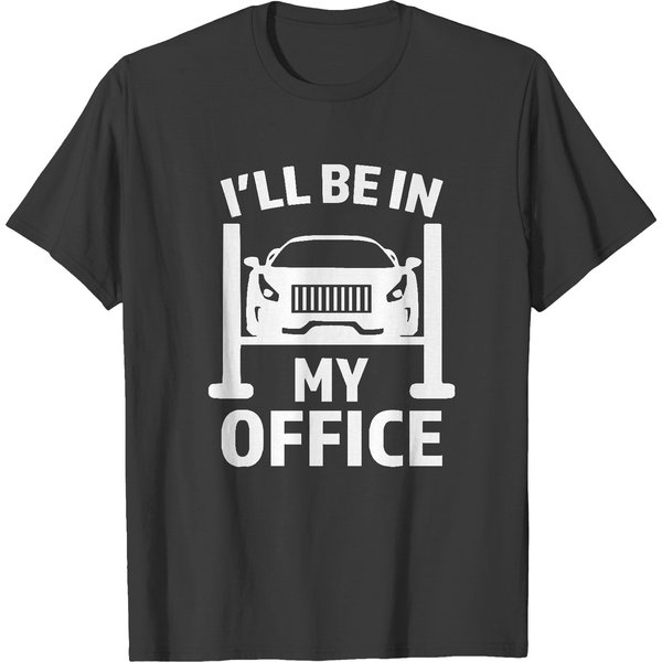 Ill Be In My Office T- Shirt I'll Be In My Office Garage Car Mechanics Gift T- Shirt (2) T-Shirts-image