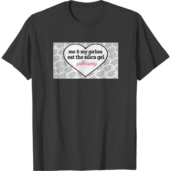 Me And My Girlies Eat The Silica Gel Girlbossgang T-Shirt T-Shirts-image