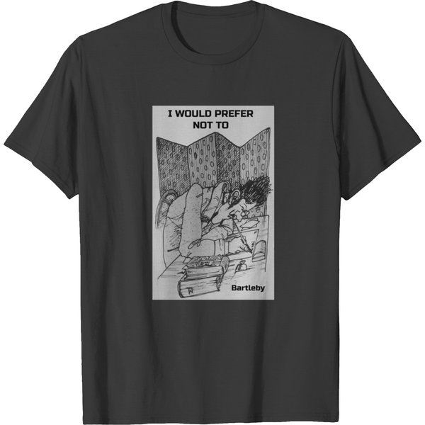 I Would Prefer Not To - Quote By Bartleby T-Shirts-image