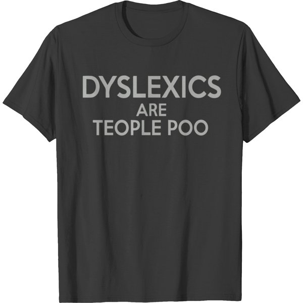 Dyslexics Are Teople Poo - Dyslexia Aeness T-Shirts-image