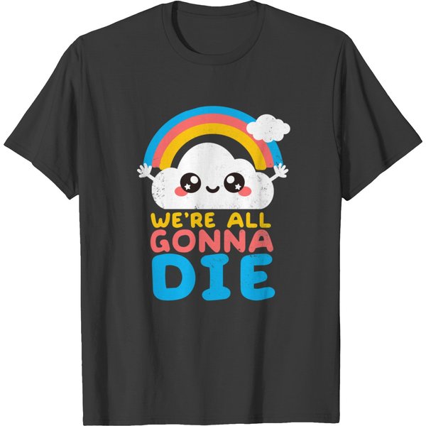 We_Re All Gonna Die T-Shirts-image