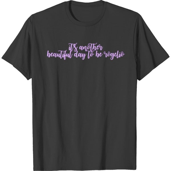 It’S Another Beautiful Day To Be Rogelio De La Vega T-Shirts-image