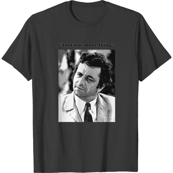 Columbo - &Quot;Just One More Thing&Quot;Funny T-Shirts-image