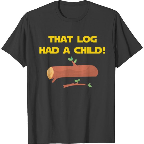 That Log Had A Child! T-Shirts-image