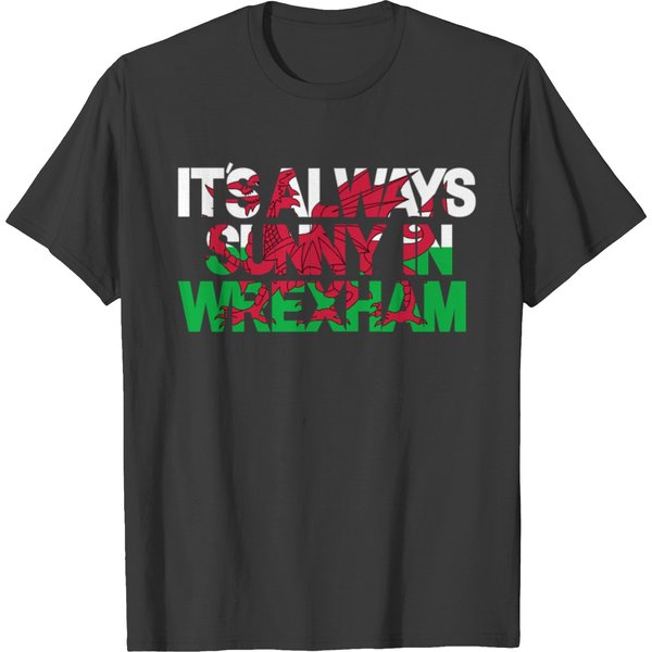 Its Always Sunny In Wrexham ( Welsh Flag) T-Shirts-image