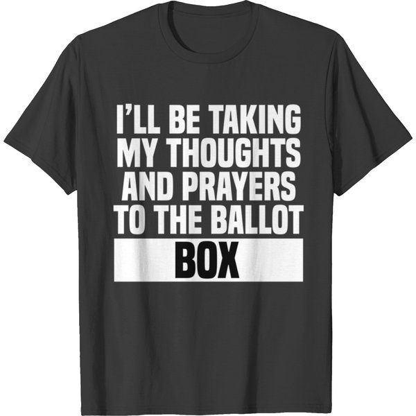 Ill Be Taking My Thoughts And Prayers To The Ballot Box(1) T-Shirts-image