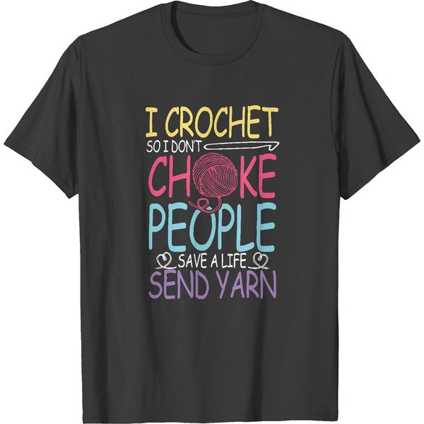 Crochet Lovers T- Shirt I Crochet So I Don't Choke People T- Shirt T-Shirts-image