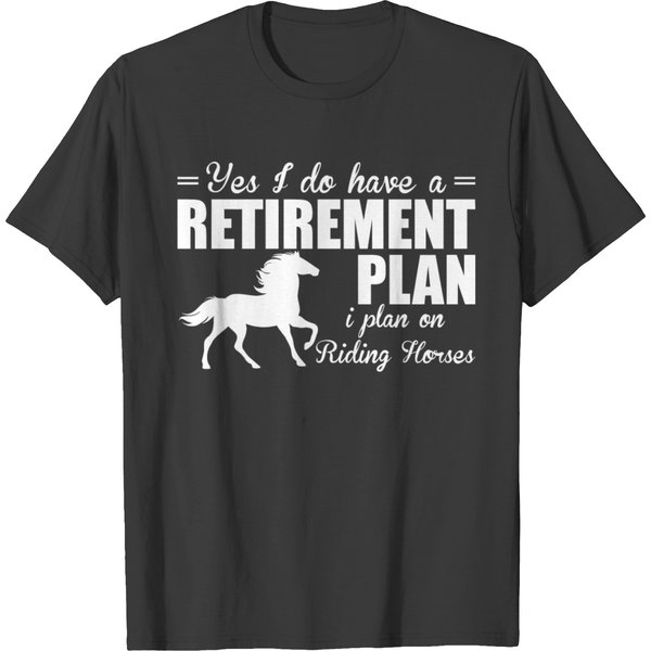 Have A Retirement Plan I Plan On Riding Horses T-Shirt-image
