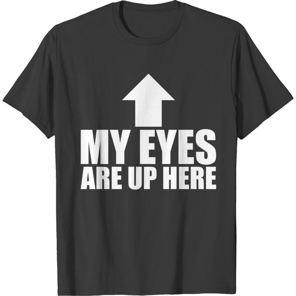 My Eyes Are Up Here T-Shirt-image