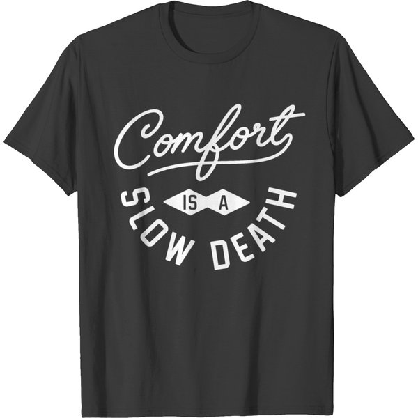 Comfort Is A Slow Death T-Shirt-image