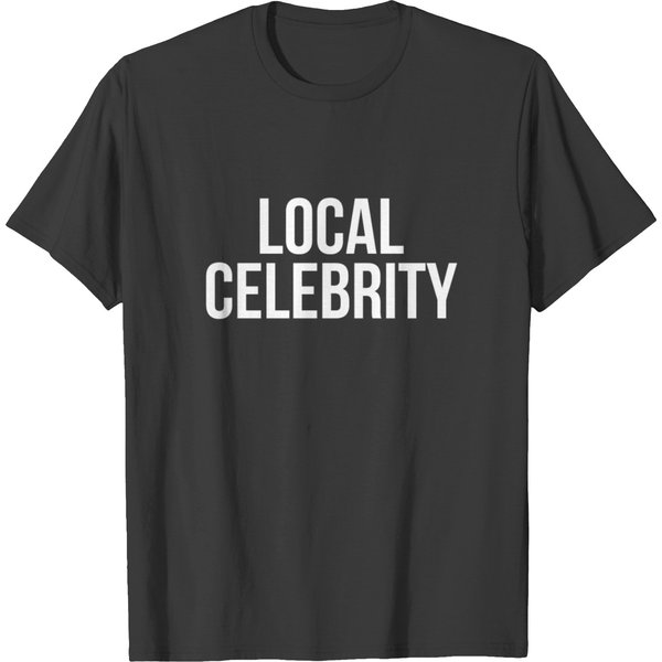 Local Celebrity T-Shirt-image
