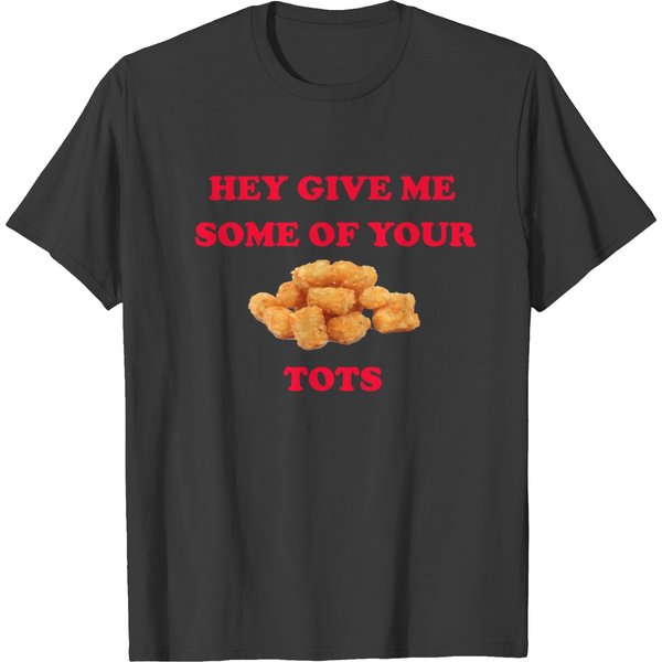 Hey Give Me Some Of Your Tots -Napoleon Dynamite T-Shirt-image