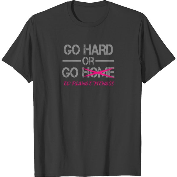 Go Hard Or Go To Planet Fitness T-Shirt-image