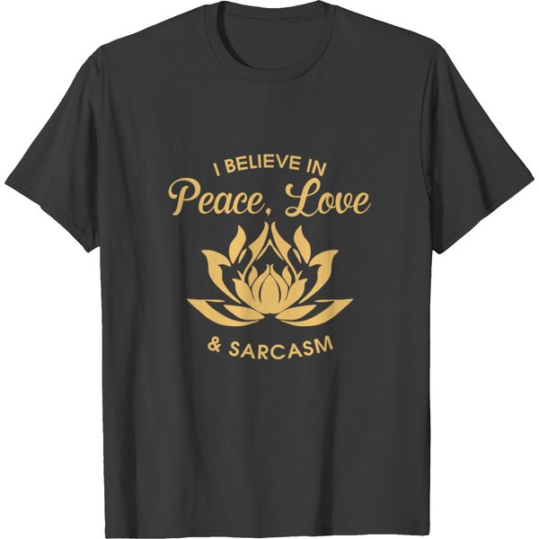 I Believe In Peace Love And Sarcasm T-Shirt-image