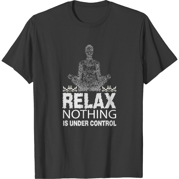 Relax Nothing Is Under Control T Shirt T-Shirt-image