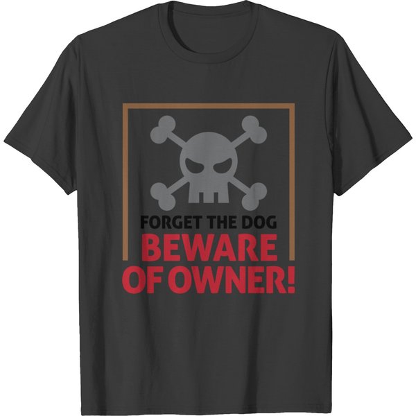 Forget The Dog. Beware Of Owner! T-Shirt-image