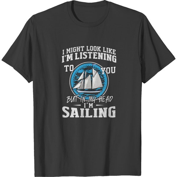 I Might Look Like I'm Listening But I'm Sailing T-Shirt-image