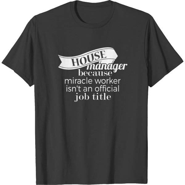 House Manager - House Manager Because Miracle Work T-Shirt-image