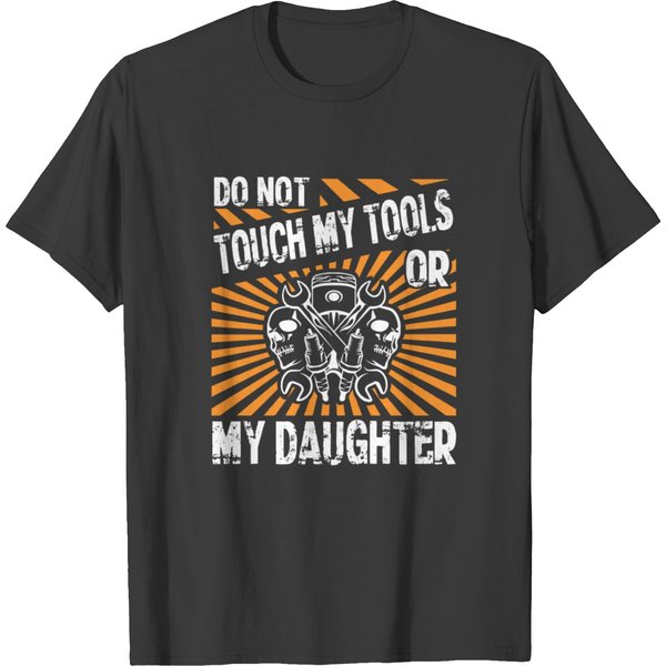 Do Not Touch My Tools Or My Daughter T Shirt T-Shirt-image