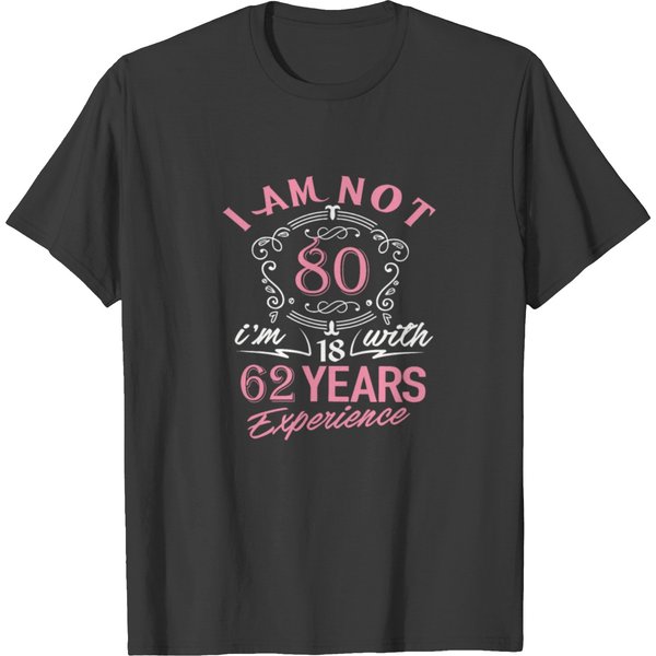 I Am Not 80 I Am 18 With 62 Years Experience T-Shirt-image