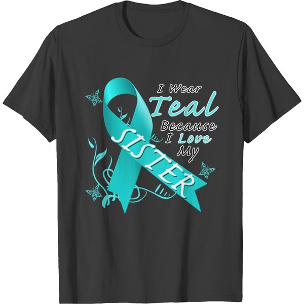 Ovarian Cancer Wear Teal Because I Love My Sister T-Shirt-image